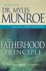 The Fatherhood Principle: God&#039;s Design and Destiny for Every Man
