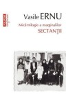 Sectantii. Mica trilogie a marginalilor - Vasile Ernu - Editura Polirom