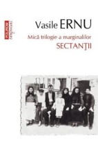Sectantii. Mica trilogie a marginalilor - Vasile Ernu, Polirom