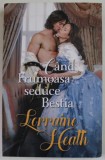 CAND FRUMOASA SEDUCE BESTIA de LORRAINE HEATH , 2021