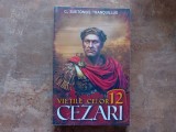 VIETILE CELOR 12 CEZARI - C. Suetonius TRANQUILLUS