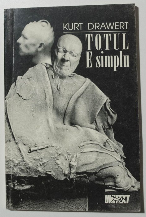 Kurt Drawert - Totul e simplu (piesă &icirc;n şapte scene). Est, vest, final (eseu)