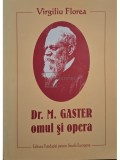 Virgiliu Florea - Dr. M. Gaster - Omul si opera (semnata) (Editia: 2008)