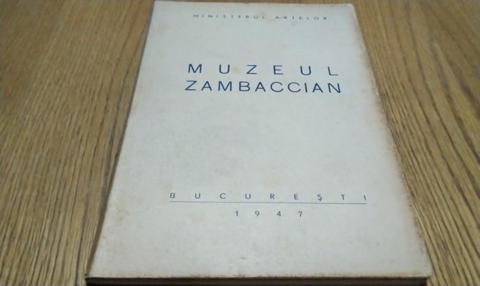 MUZEUL ZAMBACCIAN - Ministerul Artelor, 1947, 54 p.+ ilustratii