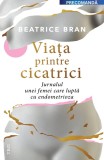 Cumpara ieftin Viaţa printre cicatrici. . Jurnalul unei femei care luptă cu endometrioza - Beatrice Bran