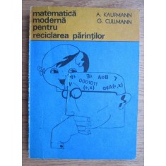 A. Kaufmann - Matematica moderna pentru reciclarea parintilor