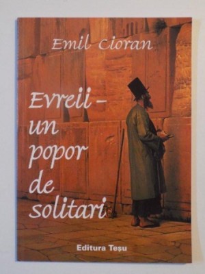 EVREII , UN POPOR DE SOLITARI de EMIL CIORAN , 2001 foto