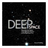 Deep space: beyond the solar system to the end of the universe and the beginning of time