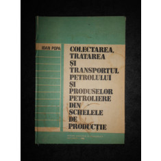 Ioan Popa - Colectarea, tratarea si transportul petrolului si produselor...