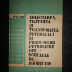 Ioan Popa - Colectarea, tratarea si transportul petrolului si produselor...