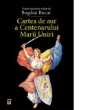 Cartea de aur a Centenarului a Marii Uniri - Bogdan Bucur