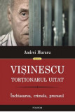 Visinescu, tortionarul uitat. Inchisoarea, crimele, procesul - Polirom