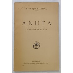 ANUTA , COMEDIE IN PATRU ACTE de LUCRETIA PETRESCU , 1926