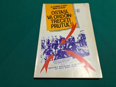 OSTAȘI, VĂ ORDON: TRECEȚI PRUTUL! / ALESANDRU D. DUȚU / 1993 *24 foto