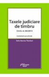 Taxele judiciare de timbru O.U.G. Nr. 80 din 2013. Comentariu pe articole - Delia Narcisa Theohari