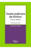 Taxele judiciare de timbru O.U.G. Nr. 80 din 2013. Comentariu pe articole - Delia Narcisa Theohari, 2024