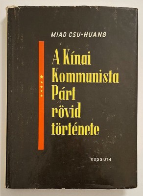A Kinai Kommunista Part rovid tortenete - Miao Csu-Huang, Kossuth Kiado, 1959 foto