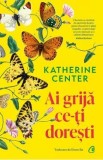 Ai grija ce-ti doresti - Katherine Center