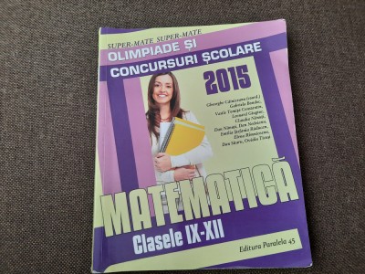 MATEMATICA OLIMPIADE SI CONCURSURI SCOLARE CLS IX-XII 2015 LEONARD GIUGIUC foto