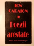 Ion Caraion - Poezii arestate (ed. Nicolae Țone)
