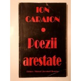 Ion Caraion - Poezii arestate (ed. Nicolae Țone)