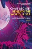 Beneath the World, a Sea | Chris (Author) Beckett, 2016, Atlantic Books