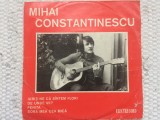 MIHAI CONSTANTINESCU iubiti-ne ca santem flori disc single 7&quot; vinyl muzica pop, Electrecord