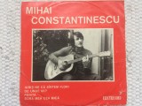 MIHAI CONSTANTINESCU iubiti-ne ca santem flori disc single 7&quot; vinyl muzica pop