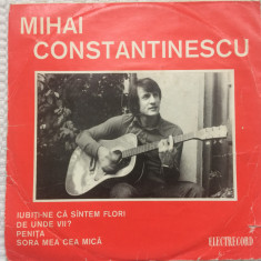 MIHAI CONSTANTINESCU iubiti-ne ca santem flori disc single 7" vinyl muzica pop