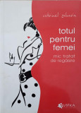 TOTUL PENTRU FEMEI. MIC TRATAT DE REGASIRE-CATRINEL ZAHARIA