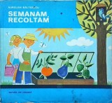 Semanam, Recoltam - Aurelian Baltaretu, Editura Ion Creanga, Povestire, Literatura Copii, Coperta Brosata, Stare Buna, Romana