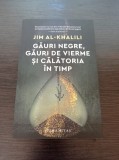 Cumpara ieftin Jim AL-Khalili - Gauri negre, gauri de vierme si calatoria in timp
