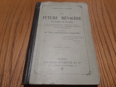 LE FUTURE MENAGERE - Ernestine Wirth - Librairie Hachette, Paris, 1915, 466 p. foto