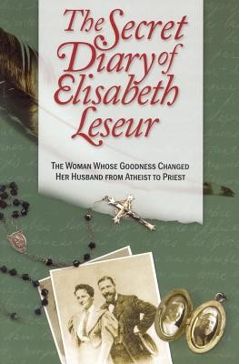 The Secret Diary of Elisabeth Leseur: The Woman Whose Goodness Changed Her Husband from Atheist to Priest foto