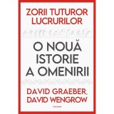 Zorii tuturor lucrurilor. O noua istorie a omenirii - David Graeber, David Wengrow, Polirom