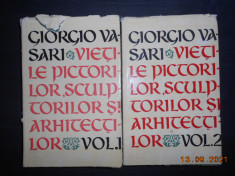 GIORGIO VASARI - VIETILE PICTORILOR, SCULPTORILOR SI ARHITECTILOR 2 volume foto