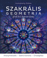 Szakr&amp;aacute;lis geometria - A t&amp;eacute;r &amp;eacute;s a form&amp;aacute;k titkai - 3. jav&amp;iacute;tott kiad&amp;aacute;s - Kom&amp;aacute;romy Zolt&amp;aacute;n foto