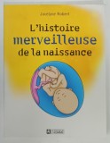 L &#039;HISTOIRE MERVEILLEUSE DE LA NAISSANCE par JOCELYNE ROBERT , 2007