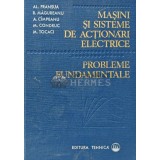 Masini si sisteme de actionari electrice. Probleme fundamentale - 1978 - Alexandru Fransua (A236)
