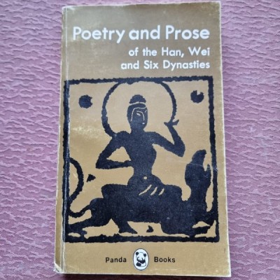 POETRY AND PROSE OF THE HAN, WEI AND SIX DYNASTIES (CARTE IN LIMBA ENGLEZA) foto