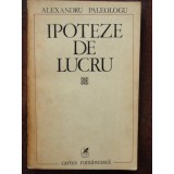 IPOTEZE DE LUCRU - ALEXANDRU PALEOLOGU