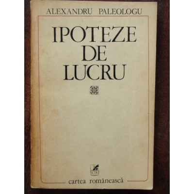 IPOTEZE DE LUCRU - ALEXANDRU PALEOLOGU foto