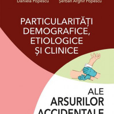 Particularități demografice, etiologice și clinice ale arsurilor accidentale la copii - Paperback brosat - Daniela Popescu, Dan Mircea Enesscu, George