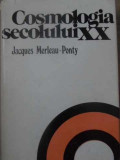 COSMOLOGIA SECOLULUI XX-JACQUES MERLEAU-PONTY-349288