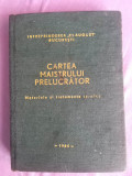 Cumpara ieftin CARTEA MAISTRULUI PRELUCRATOR Materiale si Tratamente Termice (II) - Paul Blaer