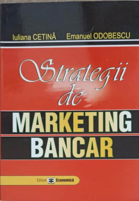 STRATEGII DE MARKETING BANCAR-IULIANA CETINA, EMANUEL ODOBESCU foto