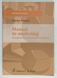 MANUAL DE MARKETING , PRINCIPII CLASICE SI PRACTICI ACTUALE EFICIENTE de FLORINA PINZARU , 2009