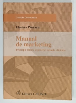 MANUAL DE MARKETING , PRINCIPII CLASICE SI PRACTICI ACTUALE EFICIENTE de FLORINA PINZARU , 2009 foto