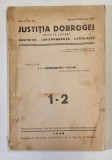 JUSTITIA DOBROGEI , DOCTRINA - JURISPRUDENTA - LEGISLATIE de I.C. THEODORESCU VALAHU , ANUL X , NR. 1-2 ,IANUARIE-FEBRUARIE , 1939