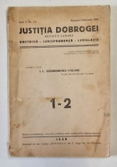 JUSTITIA DOBROGEI , DOCTRINA - JURISPRUDENTA - LEGISLATIE de I.C. THEODORESCU VALAHU , ANUL X , NR. 1-2 ,IANUARIE-FEBRUARIE , 1939